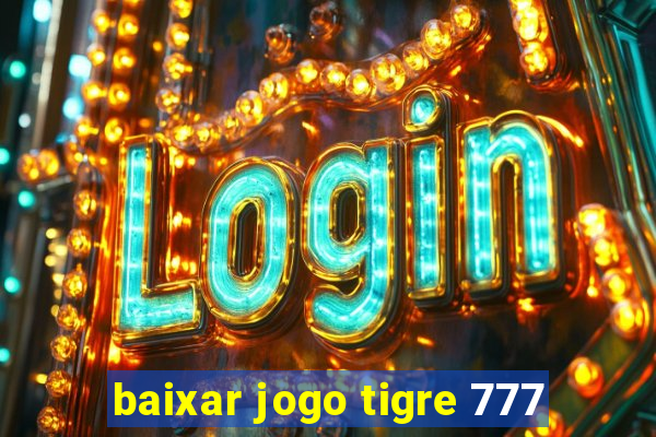 baixar jogo tigre 777